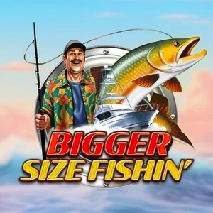 Bigger Size Fishin'